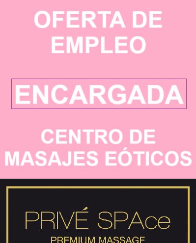 DISPONIBLE PUESTO DE ENCARGADA EN CENTRO DE MASAJES ERÓTICOS. EN MADRID